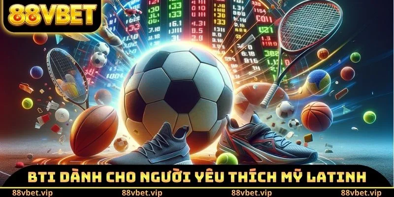 BTI dành cho hội viên yêu thích Mỹ Latinh