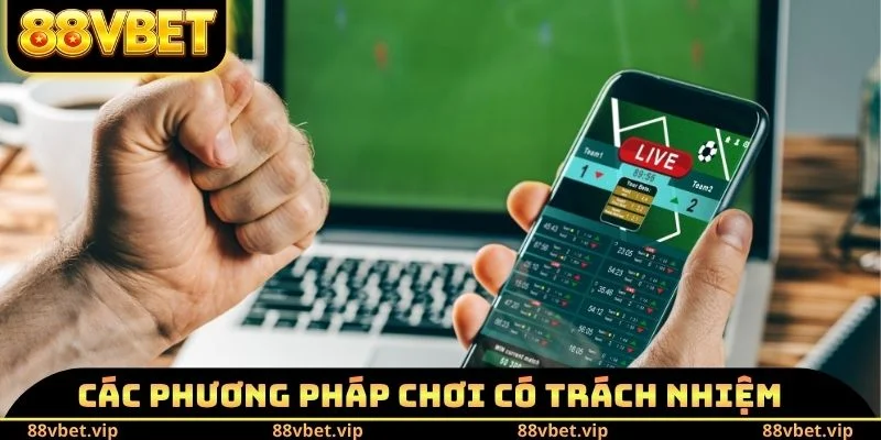 Chơi Có Trách Nhiệm 88vbet 2 Các phương pháp chơi có trách nhiệm 88vbet
