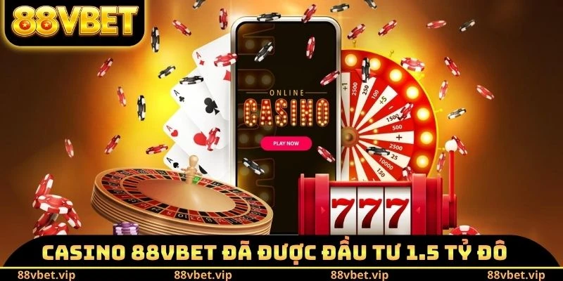 Casino 88vbet đã được đầu tư 1.5 tỷ đô