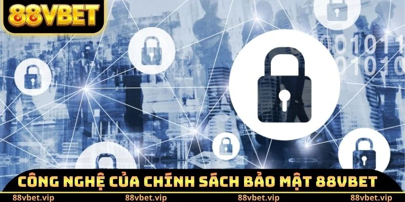 Chính Sách Bảo Mật 88vbet 2 Công nghệ của chính sách bảo mật 88vbet
