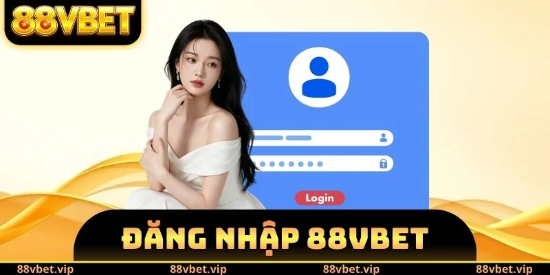 Đăng Nhập 88vbet - Truy Cập Tài Khoản An Toàn Trong Vài Bước 3 Đăng nhập 88vbet