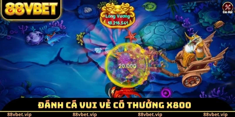 Đánh Cá Vui Vẻ có thưởng x800