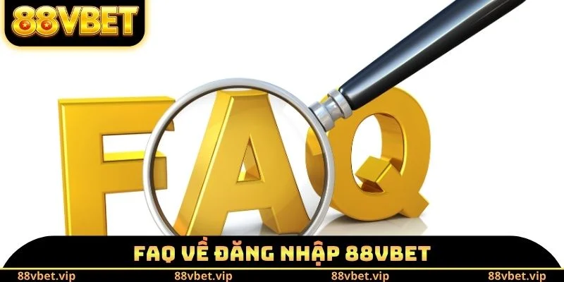 Đăng Nhập 88vbet - Truy Cập Tài Khoản An Toàn Trong Vài Bước 4 FAQ về đăng nhập 88vbet