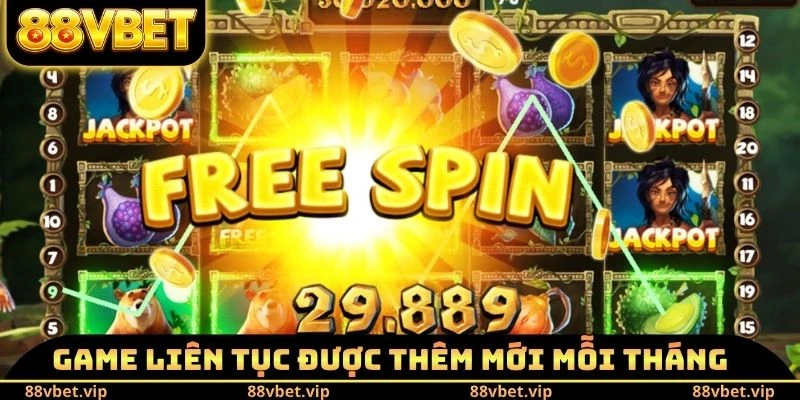 Game liên tục được thêm mới mỗi tháng