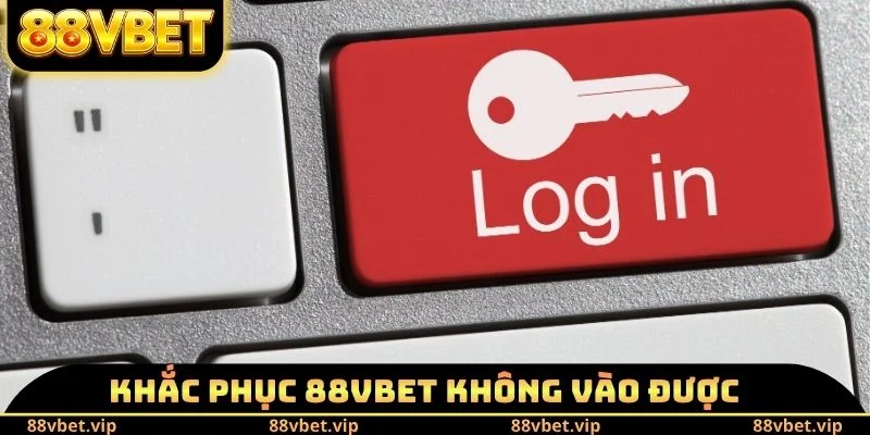 88vbet Không Vào Được Phải Làm Sao - Phương Pháp Khắc Phục 3 Khắc phục 88vbet không vào được phải làm sao