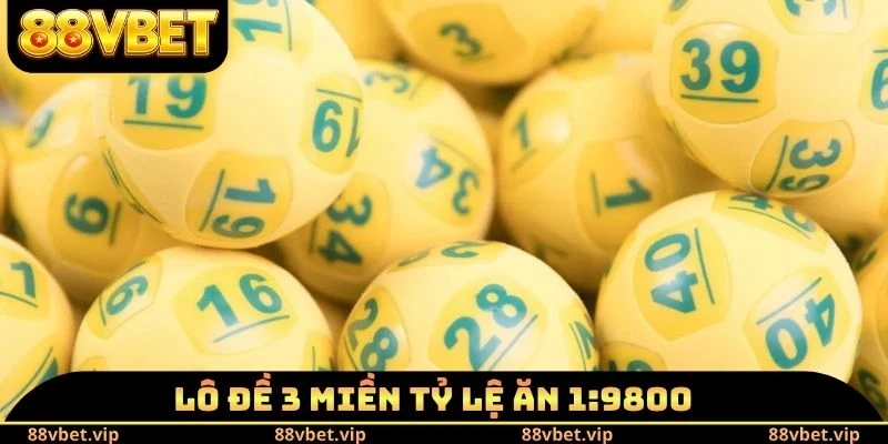 Lô đề 3 miền tỷ lệ ăn 1:9800