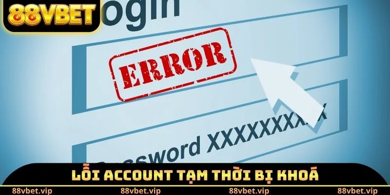 Đăng Nhập 88vbet - Truy Cập Tài Khoản An Toàn Trong Vài Bước 3 Lỗi account tạm thời bị khoá