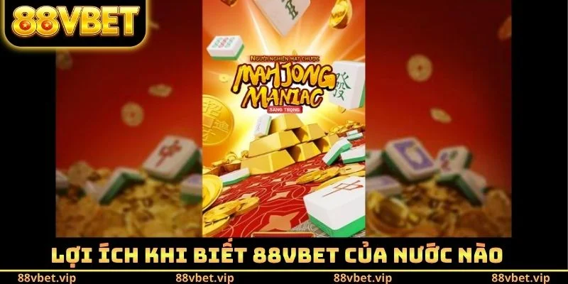 Lợi ích khi biết 88vbet của nước nào