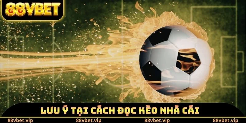 Cách Đọc Kèo Nhà Cái 88vbet - Mẹo Gia Tăng Tỷ Lệ Chiến Thắng 4 Lưu ý tại cách đọc kèo nhà cái