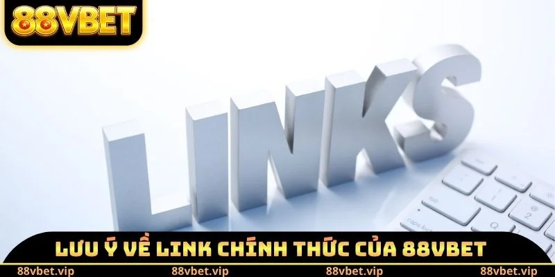 Link Chính Thức Của 88vbet - Dấu Hiệu Nhận Biết Website 4 Lưu ý về Link chính thức của 88vbet