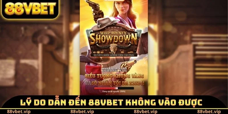 88vbet Không Vào Được Phải Làm Sao - Phương Pháp Khắc Phục 1 Lý do dẫn đến 88vbet không vào được phải làm sao
