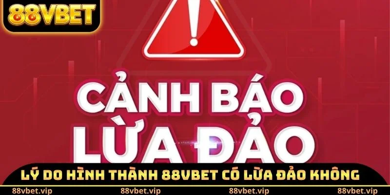 88vbet Có Lừa Đảo Không - Phân Tích Các Dấu Hiệu Khác Nhau 1 Lý do hình thành câu hỏi 88vbet có lừa đảo không