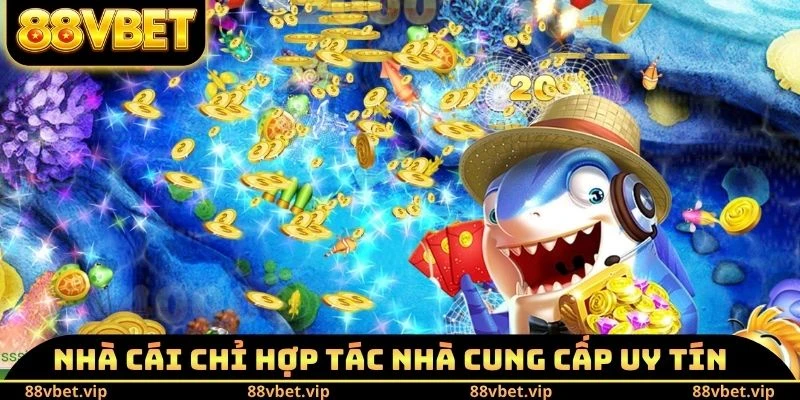 Nhà cái chỉ hợp tác nhà cung cấp uy tín