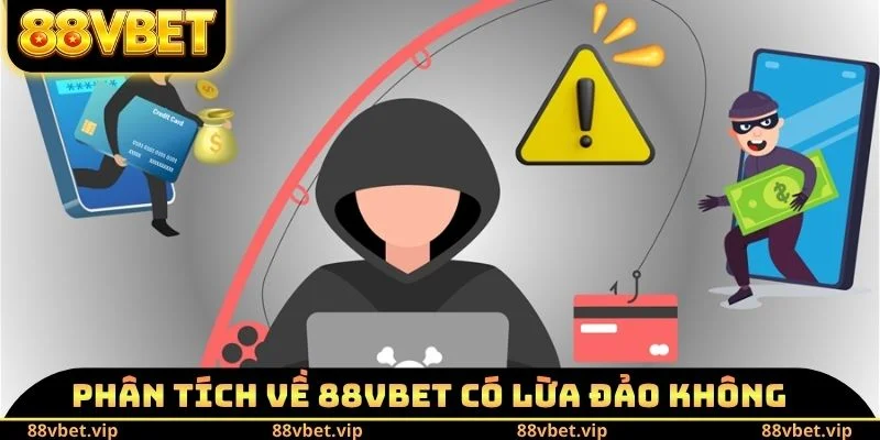 88vbet Có Lừa Đảo Không - Phân Tích Các Dấu Hiệu Khác Nhau 2 Phân tích về 88vbet có lừa đảo không