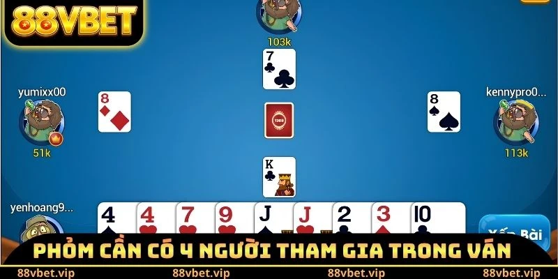 Phỏm cần có 4 người tham gia trong ván