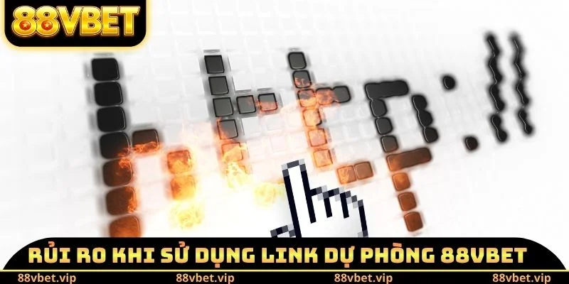 Link Dự Phòng 88vbet Mới Nhất - Kênh Thông Tin Nên Sử Dụng 4 Rủi ro khi sử dụng Link dự phòng 88vbet mới nhất