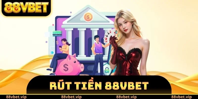Rút Tiền 88vbet - Đổi Thưởng Cá Cược Nhanh Cho Người Mới 5 Rút tiền 88vbet