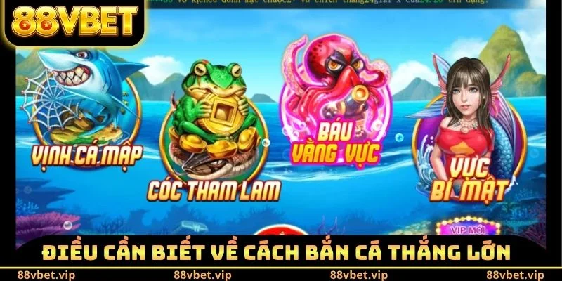 Cách Bắn Cá Thắng Lớn 88vbet - Bí Kíp Giành Lấy Lợi Nhuận 1 Sơ lược điều cần biết về cách bắn cá thắng lớn