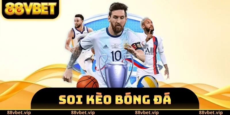 Soi Kèo Bóng Đá 88vbet - Lựa Chọn Loại Hình Trải Nghiệm 7 soi kèo bóng đá