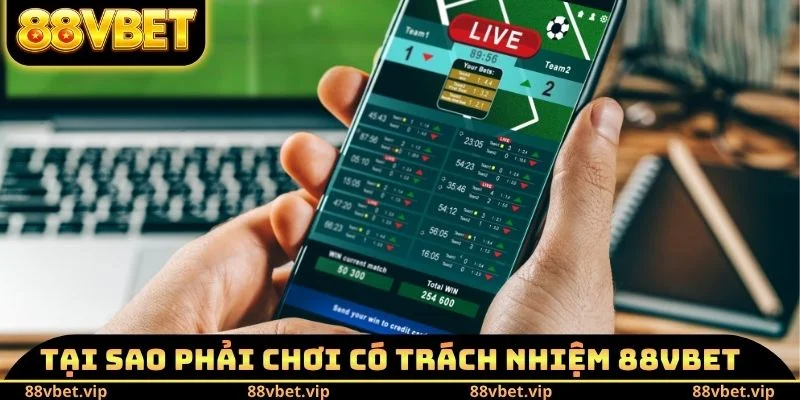 Chơi Có Trách Nhiệm 88vbet 1 Tại sao phải chơi có trách nhiệm 88vbet