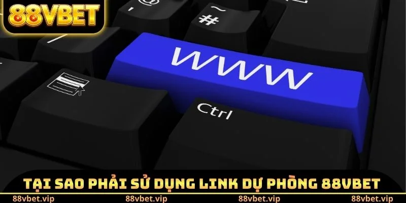 Link Dự Phòng 88vbet Mới Nhất - Kênh Thông Tin Nên Sử Dụng 1 Tại sao phải sử dụng Link dự phòng 88vbet mới nhất