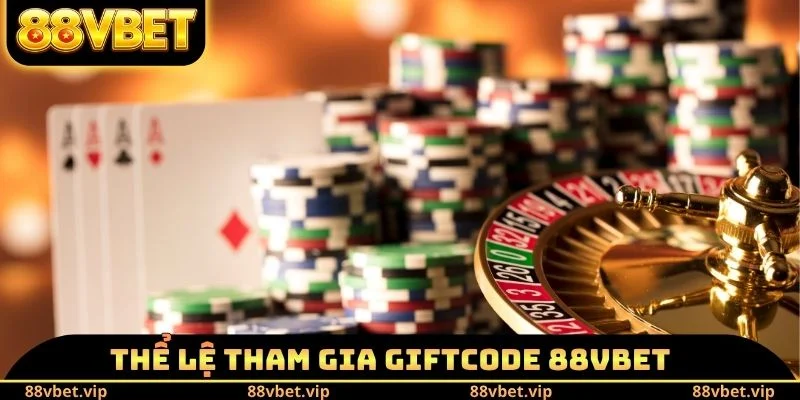 Giftcode 88vbet - Các Sự Kiện Ưu Đãi Bắt Buộc Phải Tham Gia 1 Thể lệ tham gia Giftcode 88vbet