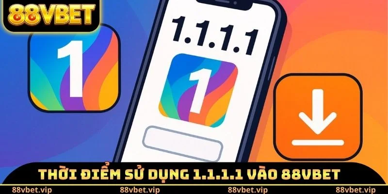 Cách Dùng 1.1.1.1 Vào 88vbet - Các Phương Pháp Chính Xác 1 Thời điểm sử dụng cách dùng 1.1.1.1 vào 88vbet