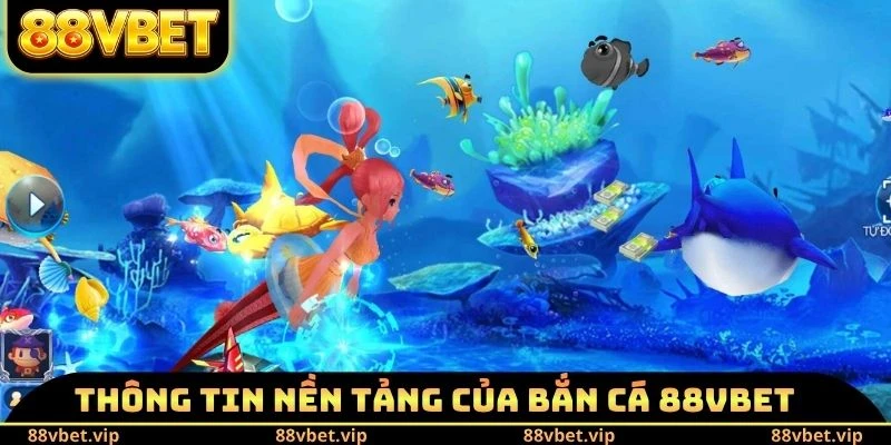 Thông tin nền tảng của bắn cá 88vbet