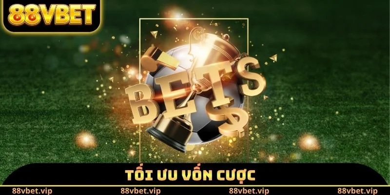 Chơi Có Trách Nhiệm 88vbet 4 Tối ưu vốn cược