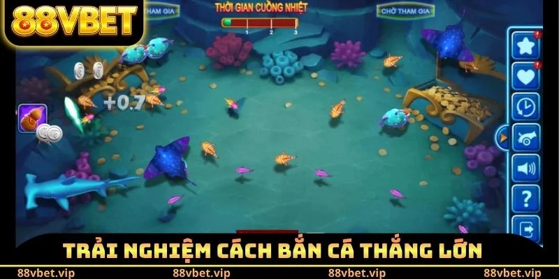 Cách Bắn Cá Thắng Lớn 88vbet - Bí Kíp Giành Lấy Lợi Nhuận 2 Trải nghiệm cách bắn cá thắng lớn