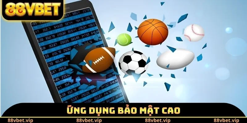 Tải App 88vbet - Hướng Dẫn Thao Tác Download Trong 3 Phút 2 Ứng dụng bảo mật cao