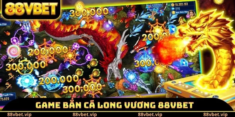 Bắn Cá Long Vương - Rinh Thưởng Khủng Chỉ Trong Vài Phút 1 Game bắn cá long vương 88VBET