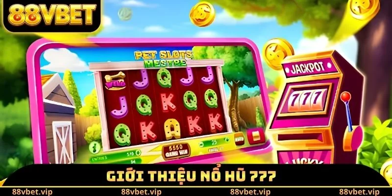 Nổ Hũ 777 - Kinh Nghiệm Trúng Jackpot Tỷ Đồng Mỗi Ngày 1 Giới thiệu nổ hũ 777