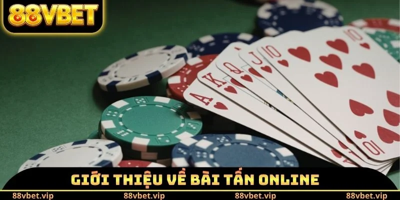 Bài Tấn Online 88vbet - Tìm Hiểu Quy Định Khi Tham Gia 1 Giới thiệu về bài Tấn Online
