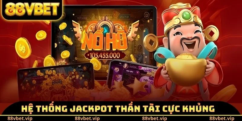 Nổ Hũ Thần Tài - Tiết Lộ Cách Spin Luôn Trúng Jackpot Khủng 3 Hệ thống Jackpot thần tài cực khủng