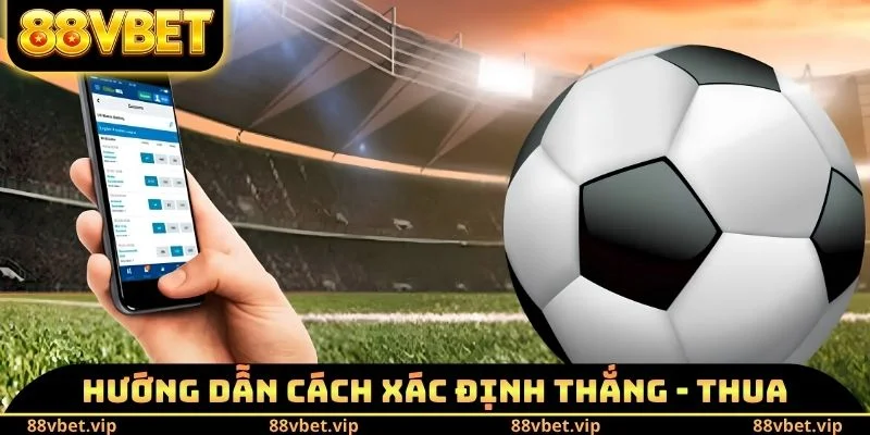 Kèo Chấp 3/4 - Định Nghĩa Và Cách Tính Thắng Thua Chính Xác 2 Hướng dẫn cách xác định thắng - thua