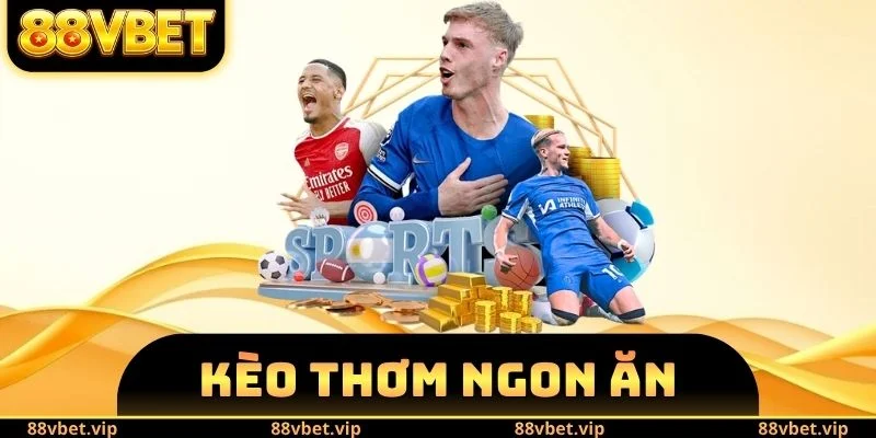 Kèo Thơm Ngon Ăn Đêm Nay - 3 Cách Nhận Biết Trận Cầu Vàng 10 Kèo Thơm Ngon Ăn