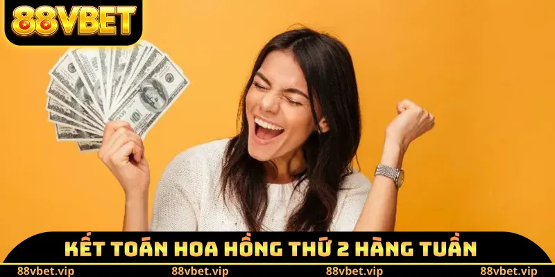 Thưởng Giới Thiệu Bạn Bè 88VBET - Điều Kiện, Nội Dung Chính 3 Kết toán hoa hồng thứ 2 hàng tuần