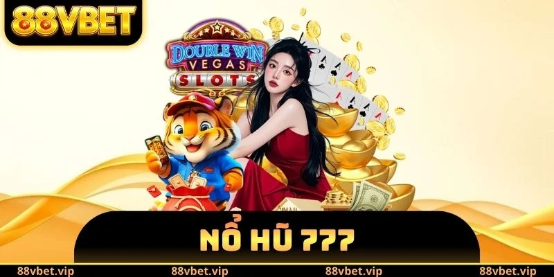 Nổ Hũ 777 - Kinh Nghiệm Trúng Jackpot Tỷ Đồng Mỗi Ngày 2 Nổ Hũ 777