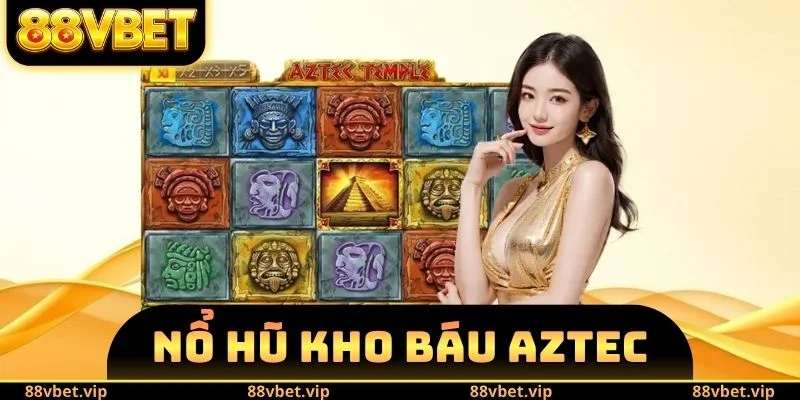 Nổ Hũ Kho Báu AZTEC - Slot Game Được Nhiều Người Săn Đón 4 Nổ Hũ Kho Báu AZTEC