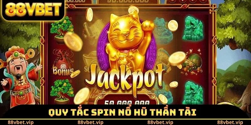 Nổ Hũ Thần Tài - Tiết Lộ Cách Spin Luôn Trúng Jackpot Khủng 2 Quy tắc spin nổ hũ thần tài