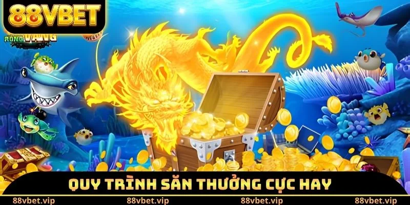 Bắn Cá Long Vương - Rinh Thưởng Khủng Chỉ Trong Vài Phút 2 Quy trình săn thưởng cực hay