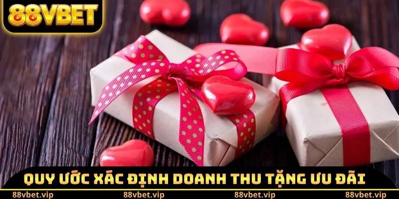 Hoàn Trả Hàng Tuần 88VBET - Điều Kiện Và Nội Dung Ưu Đãi 4 Quy ước xác định doanh thu tặng ưu đãi