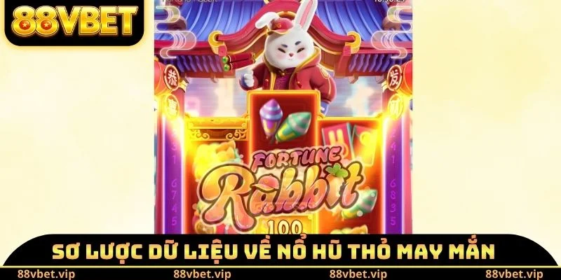 Nổ Hũ Thỏ May Mắn - Bí Quyết Săn Jackpot Không Lo Lỗ Vốn 1 Sơ lược dữ liệu về nổ hũ Thỏ May Mắn