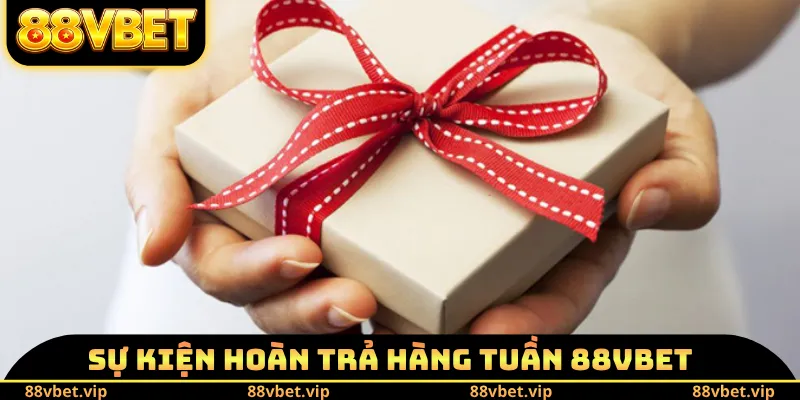 Hoàn Trả Hàng Tuần 88VBET - Điều Kiện Và Nội Dung Ưu Đãi 1 Sự kiện hoàn trả hàng tuần 88VBET